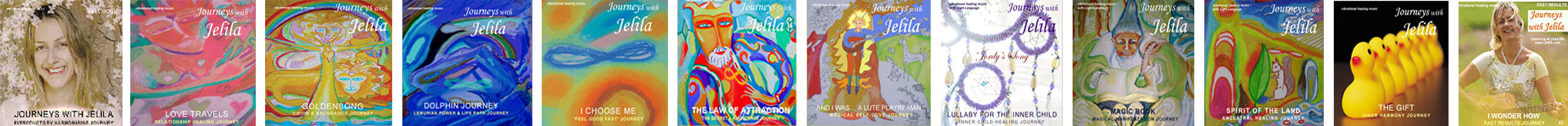 Jelila Musical CD Journeys - 14 CDs to collect, each guiding you in a healing journey in a specific area of life. Click to listen and download - www.jelila.com - for Harmony in your life!
