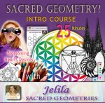 Want to Learn Sacred Geometry in this fascinating, fun, easy-to-do Course? - www.jelila.com